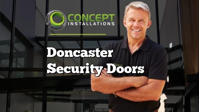 Doncaster Security Doors - Concept Installations 0431 334 209